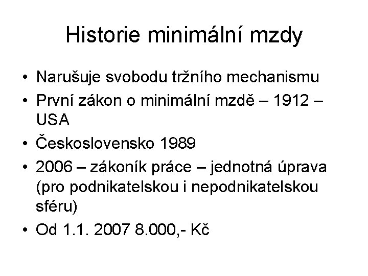 Historie minimální mzdy • Narušuje svobodu tržního mechanismu • První zákon o minimální mzdě