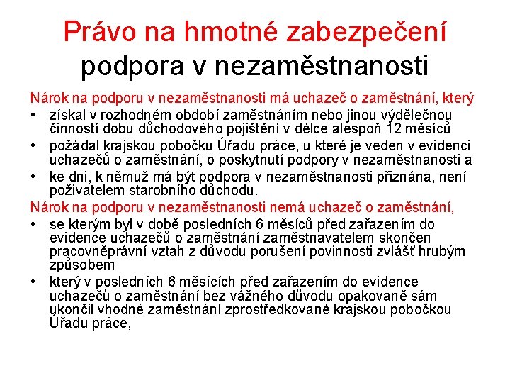 Právo na hmotné zabezpečení podpora v nezaměstnanosti Nárok na podporu v nezaměstnanosti má uchazeč