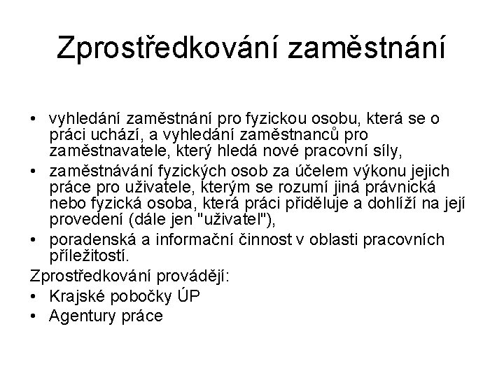 Zprostředkování zaměstnání • vyhledání zaměstnání pro fyzickou osobu, která se o práci uchází, a