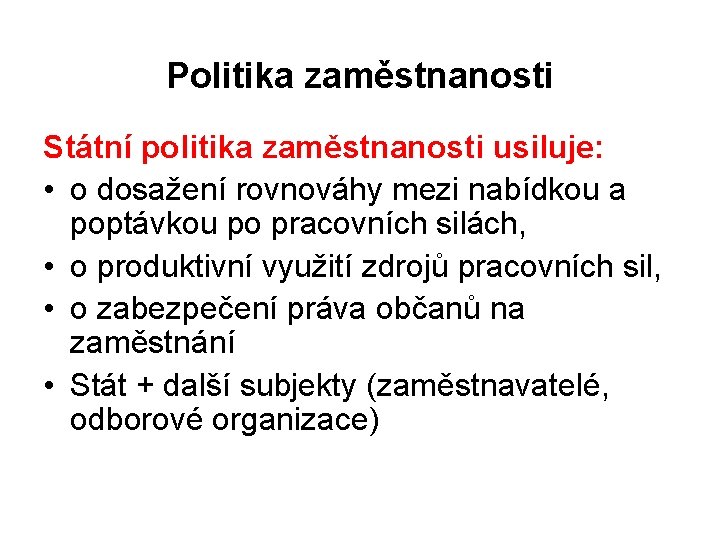 Politika zaměstnanosti Státní politika zaměstnanosti usiluje: • o dosažení rovnováhy mezi nabídkou a poptávkou