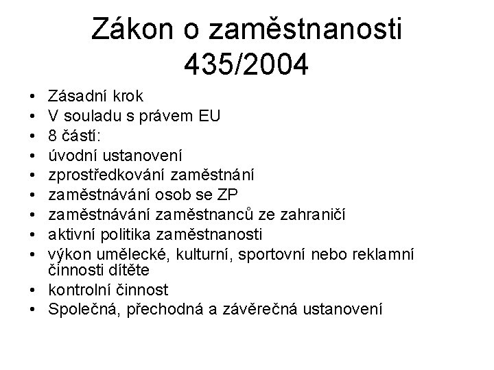 Zákon o zaměstnanosti 435/2004 • • • Zásadní krok V souladu s právem EU