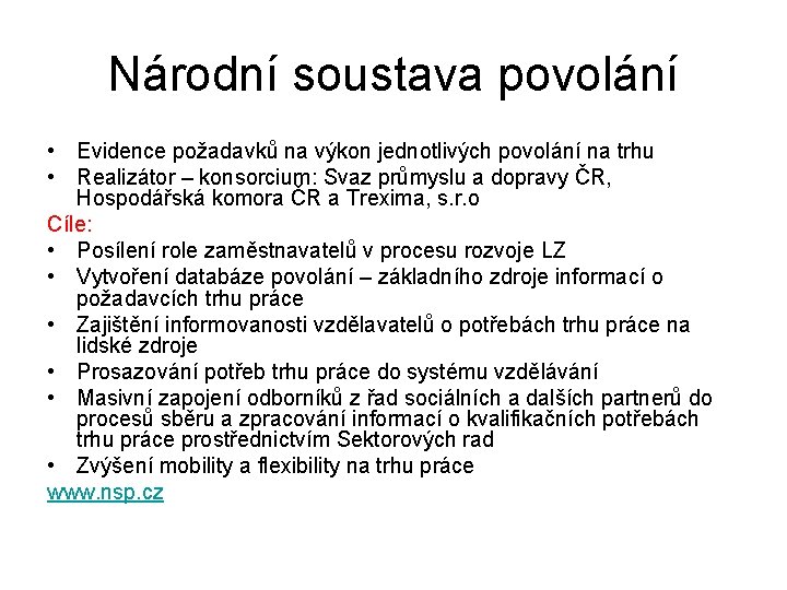 Národní soustava povolání • Evidence požadavků na výkon jednotlivých povolání na trhu • Realizátor