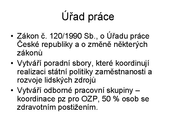 Úřad práce • Zákon č. 120/1990 Sb. , o Úřadu práce České republiky a