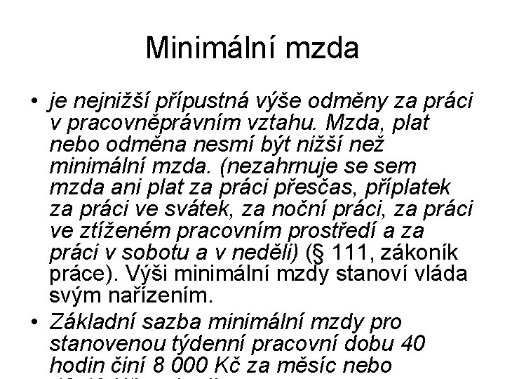 Minimální mzda • je nejnižší přípustná výše odměny za práci v pracovněprávním vztahu. Mzda,