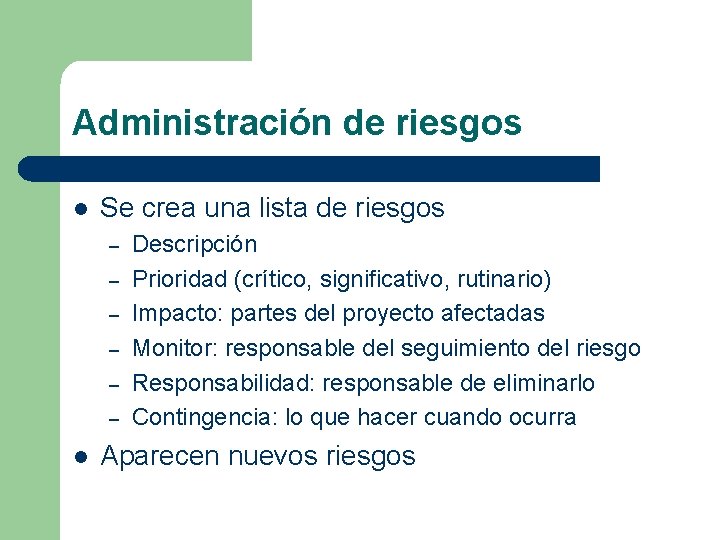 Administración de riesgos l Se crea una lista de riesgos – – – l