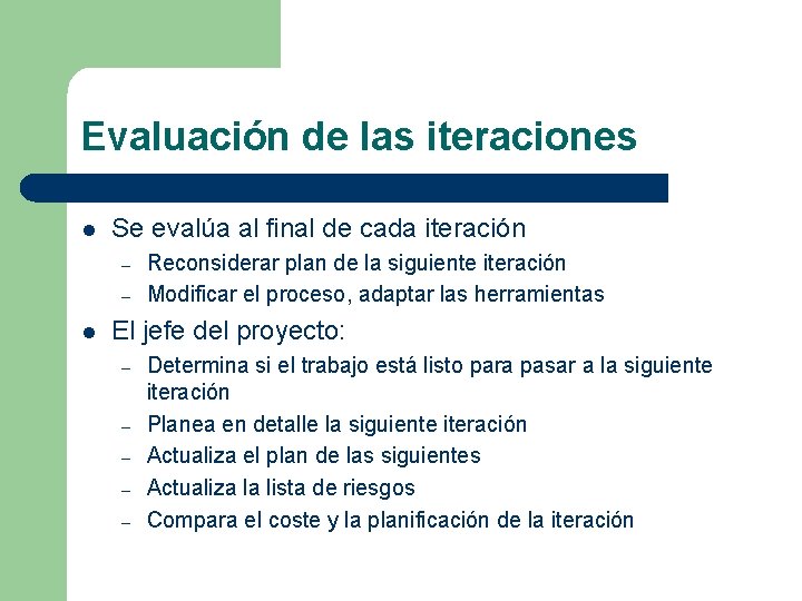 Evaluación de las iteraciones l Se evalúa al final de cada iteración – –