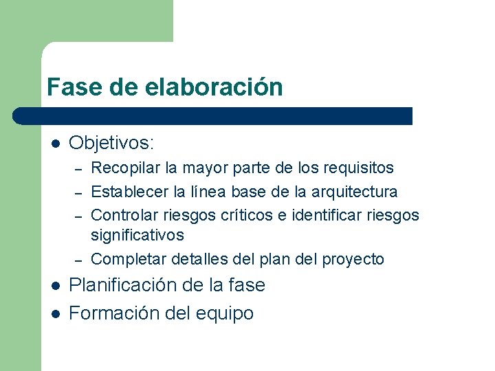 Fase de elaboración l Objetivos: – – l l Recopilar la mayor parte de