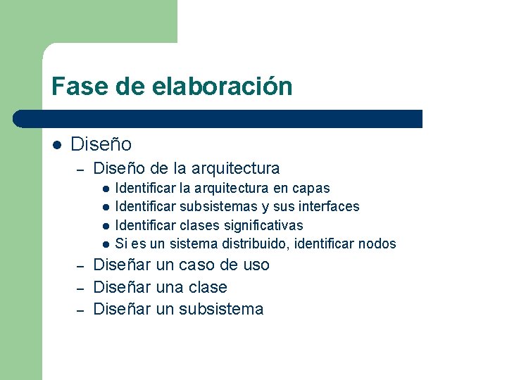 Fase de elaboración l Diseño – Diseño de la arquitectura l l – –