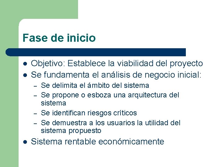 Fase de inicio l l Objetivo: Establece la viabilidad del proyecto Se fundamenta el