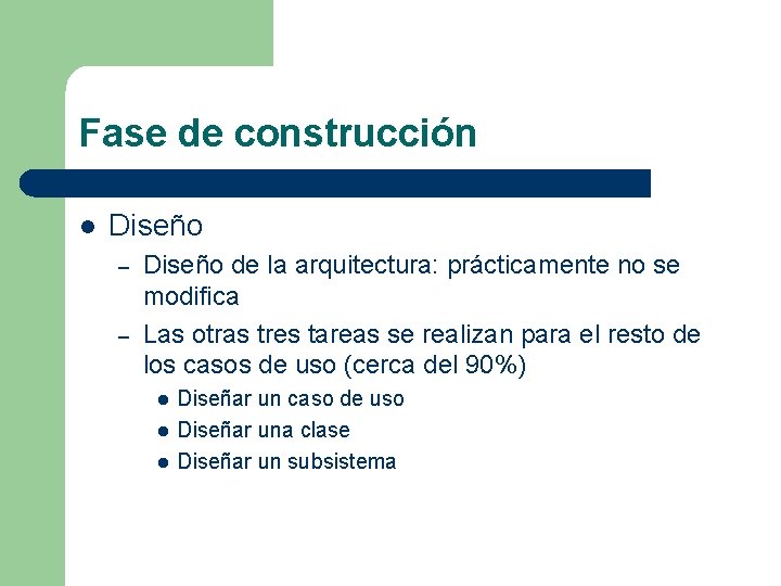 Fase de construcción l Diseño – – Diseño de la arquitectura: prácticamente no se