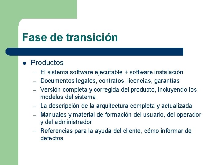 Fase de transición l Productos – – – El sistema software ejecutable + software