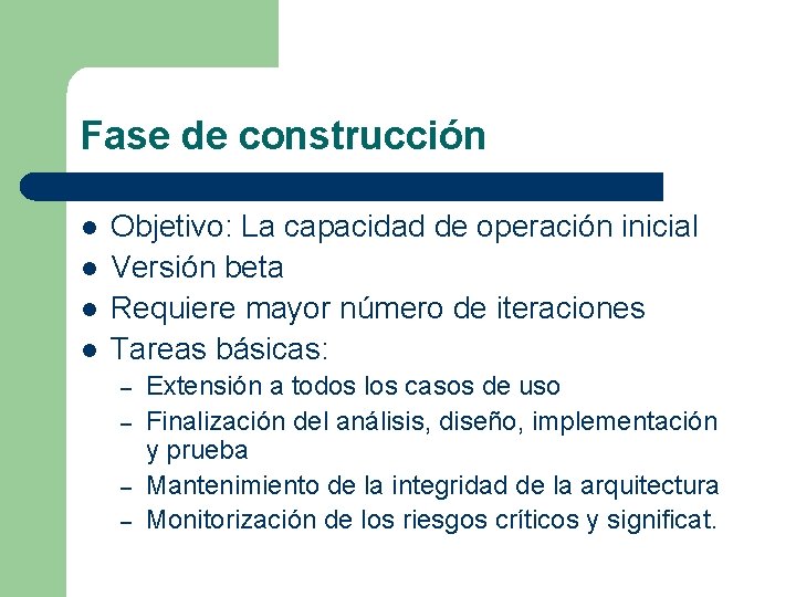 Fase de construcción l l Objetivo: La capacidad de operación inicial Versión beta Requiere