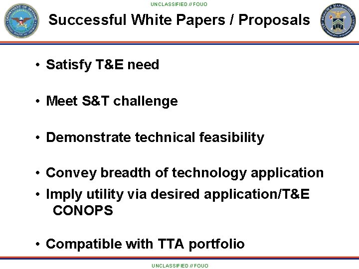 UNCLASSIFIED // FOUO Successful White Papers / Proposals • Satisfy T&E need • Meet