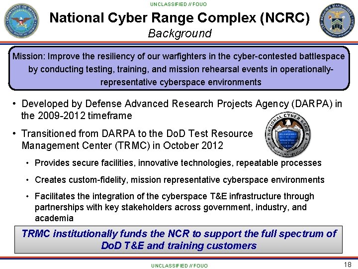 UNCLASSIFIED // FOUO National Cyber Range Complex (NCRC) Background Mission: Improve the resiliency of