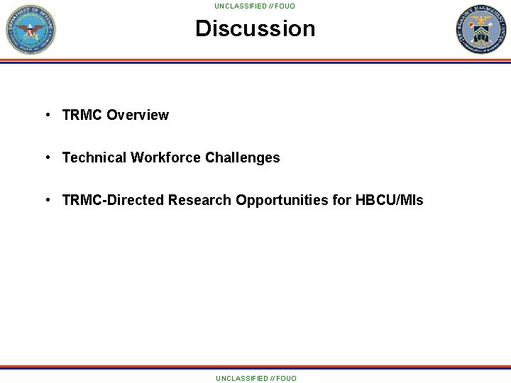 UNCLASSIFIED // FOUO Discussion • TRMC Overview • Technical Workforce Challenges • TRMC-Directed Research