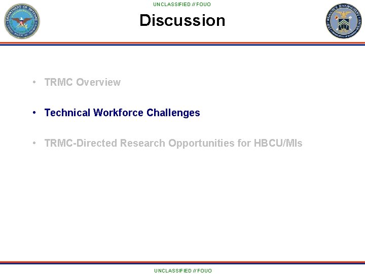 UNCLASSIFIED // FOUO Discussion • TRMC Overview • Technical Workforce Challenges • TRMC-Directed Research