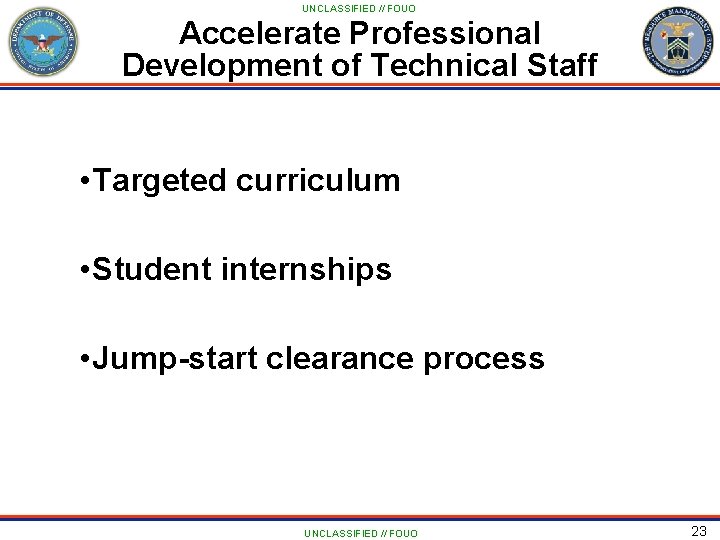 UNCLASSIFIED // FOUO Accelerate Professional Development of Technical Staff • Targeted curriculum • Student