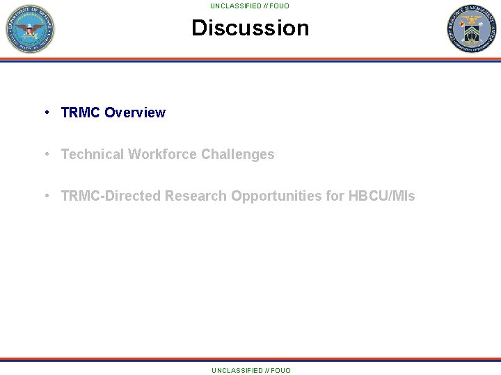 UNCLASSIFIED // FOUO Discussion • TRMC Overview • Technical Workforce Challenges • TRMC-Directed Research