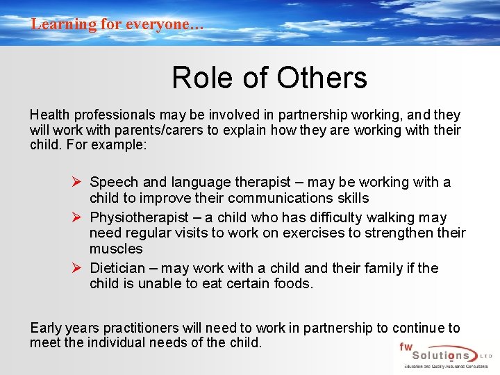 Learning for everyone… Role of Others Health professionals may be involved in partnership working,