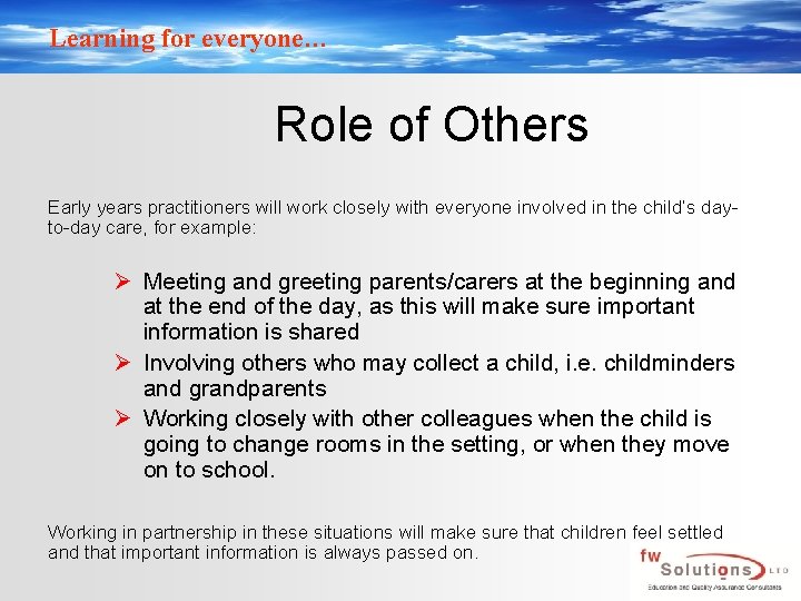 Learning for everyone… Role of Others Early years practitioners will work closely with everyone