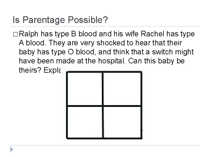 Is Parentage Possible? � Ralph has type B blood and his wife Rachel has