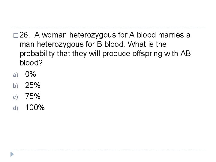 � 26. A woman heterozygous for A blood marries a man heterozygous for B