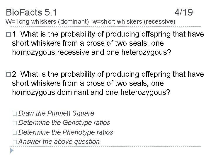 Bio. Facts 5. 1 4/19 W= long whiskers (dominant) w=short whiskers (recessive) � 1.