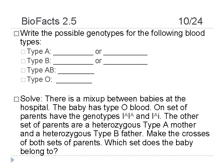 Bio. Facts 2. 5 10/24 � Write the possible genotypes for the following blood