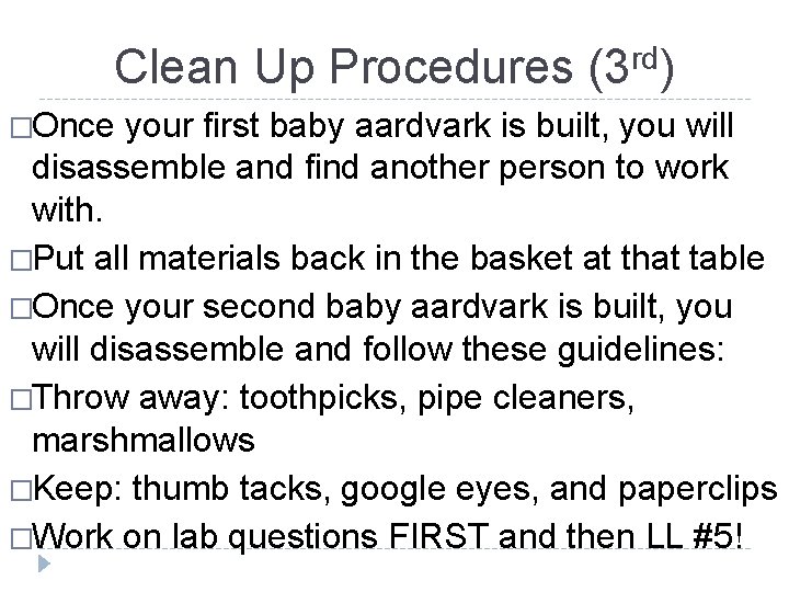 Clean Up Procedures �Once rd (3 ) your first baby aardvark is built, you