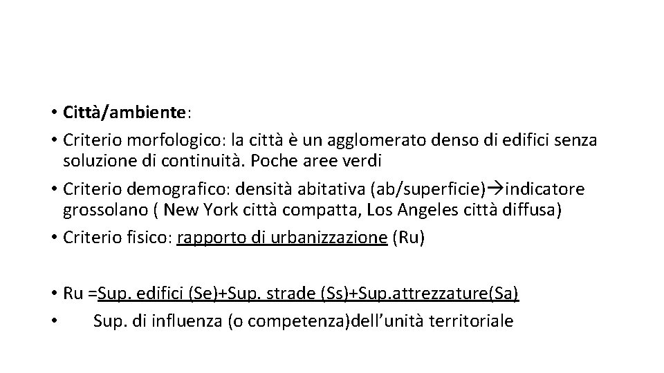  • Città/ambiente: • Criterio morfologico: la città è un agglomerato denso di edifici