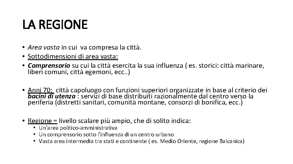 LA REGIONE • Area vasta in cui va compresa la città. • Sottodimensioni di