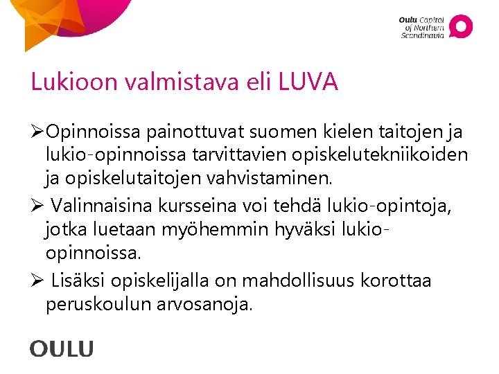 Lukioon valmistava eli LUVA ØOpinnoissa painottuvat suomen kielen taitojen ja lukio-opinnoissa tarvittavien opiskelutekniikoiden ja Lukioon valmistava eli LUVA ØOpinnoissa painottuvat suomen kielen taitojen ja lukio-opinnoissa tarvittavien opiskelutekniikoiden ja