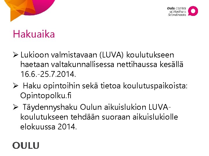 Hakuaika Ø Lukioon valmistavaan (LUVA) koulutukseen haetaan valtakunnallisessa nettihaussa kesällä 16. 6. -25. 7. Hakuaika Ø Lukioon valmistavaan (LUVA) koulutukseen haetaan valtakunnallisessa nettihaussa kesällä 16. 6. -25. 7.