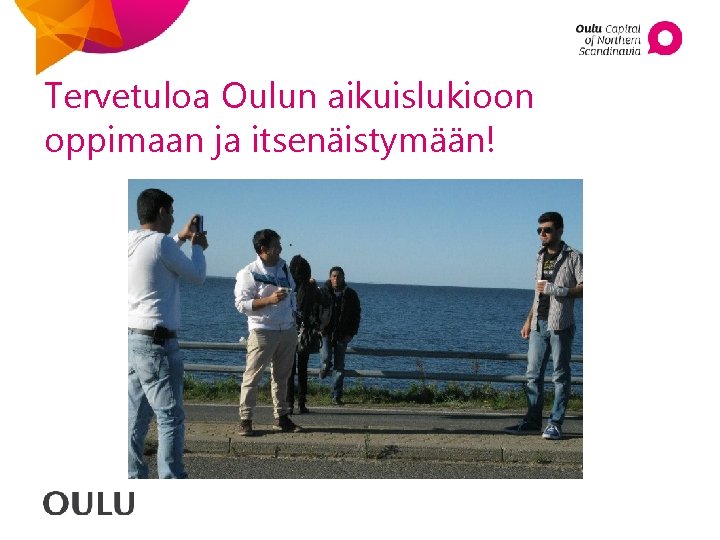 Tervetuloa Oulun aikuislukioon oppimaan ja itsenäistymään! Tervetuloa Oulun aikuislukioon oppimaan ja itsenäistymään!