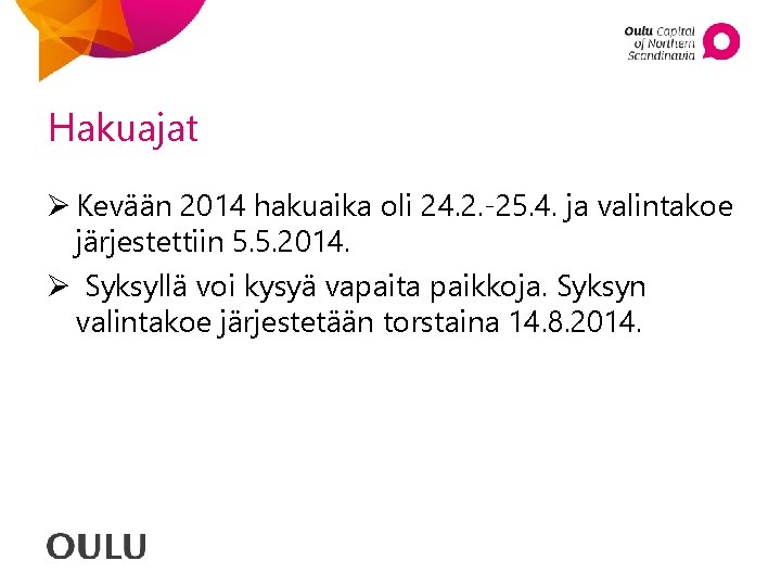 Hakuajat Ø Kevään 2014 hakuaika oli 24. 2. -25. 4. ja valintakoe järjestettiin 5. Hakuajat Ø Kevään 2014 hakuaika oli 24. 2. -25. 4. ja valintakoe järjestettiin 5.