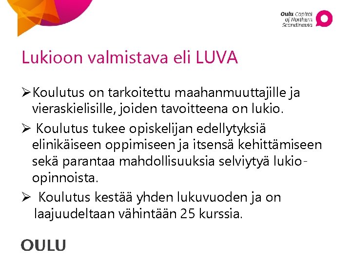 Lukioon valmistava eli LUVA ØKoulutus on tarkoitettu maahanmuuttajille ja vieraskielisille, joiden tavoitteena on lukio. Lukioon valmistava eli LUVA ØKoulutus on tarkoitettu maahanmuuttajille ja vieraskielisille, joiden tavoitteena on lukio.