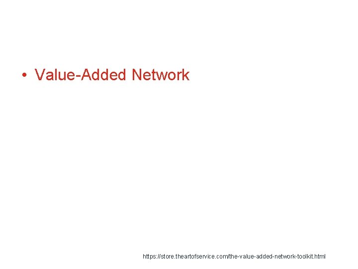  • Value-Added Network https: //store. theartofservice. com/the-value-added-network-toolkit. html 