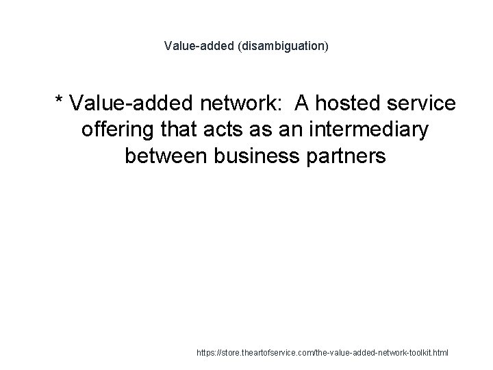 Value-added (disambiguation) 1 * Value-added network: A hosted service offering that acts as an