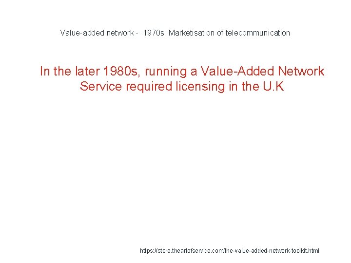 Value-added network - 1970 s: Marketisation of telecommunication 1 In the later 1980 s,