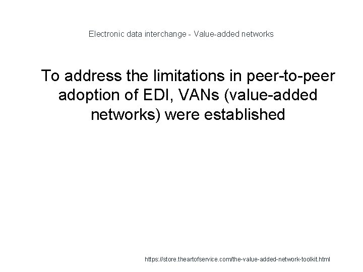 Electronic data interchange - Value-added networks 1 To address the limitations in peer-to-peer adoption