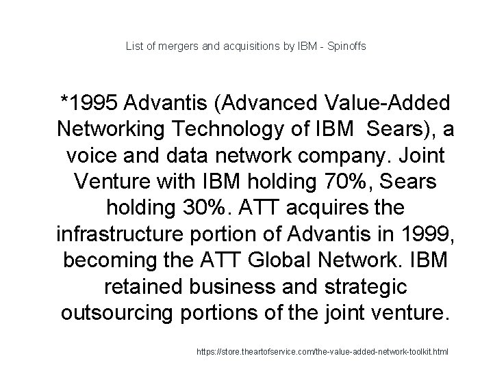 List of mergers and acquisitions by IBM - Spinoffs 1 *1995 Advantis (Advanced Value-Added