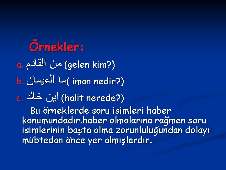 Örnekler: a. ﺍﻟﻘﺎﺩﻡ ( ﻣﻦ gelen kim? ) b. (ﻣﺎ ﺍﻟﺀﻳﻤﺎﻥ iman nedir? )