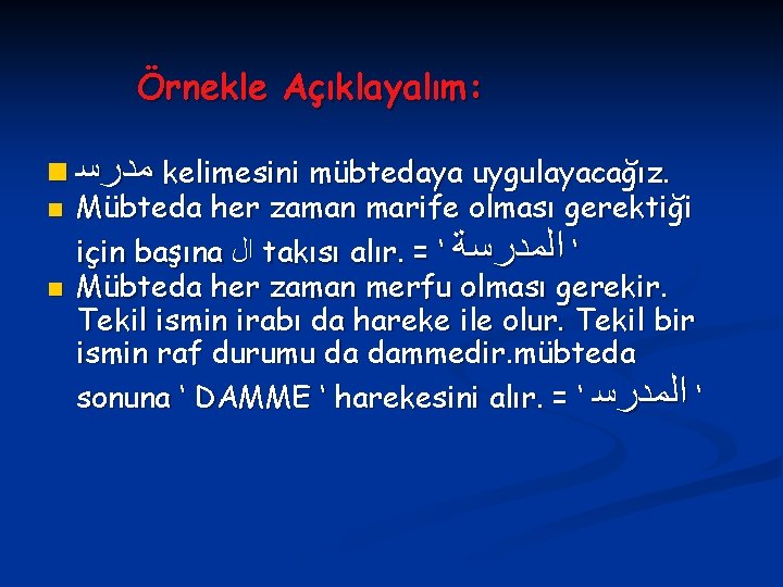 Örnekle Açıklayalım: n ﻣﺪﺭﺳ kelimesini mübtedaya uygulayacağız. n Mübteda her zaman marife olması gerektiği