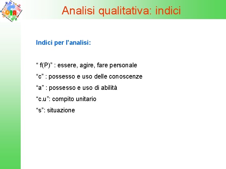 Analisi qualitativa: indici Indici per l’analisi: “ f(P)” : essere, agire, fare personale “c”
