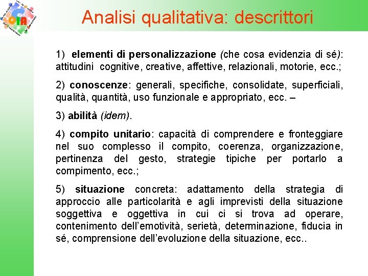 Analisi qualitativa: descrittori 1) elementi di personalizzazione (che cosa evidenzia di sé): attitudini cognitive,