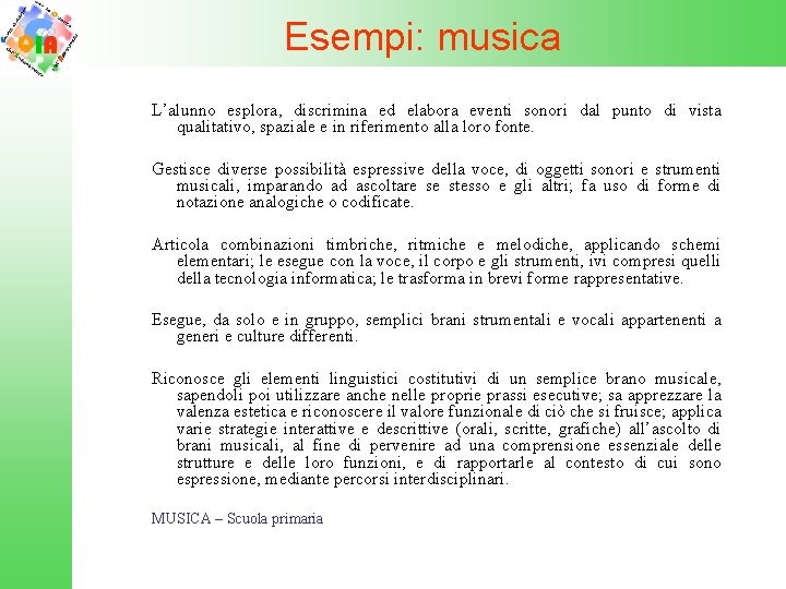 Esempi: musica L’alunno esplora, discrimina ed elabora eventi sonori dal punto di vista qualitativo,