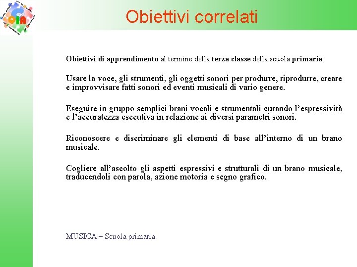 Obiettivi correlati Obiettivi di apprendimento al termine della terza classe della scuola primaria Usare