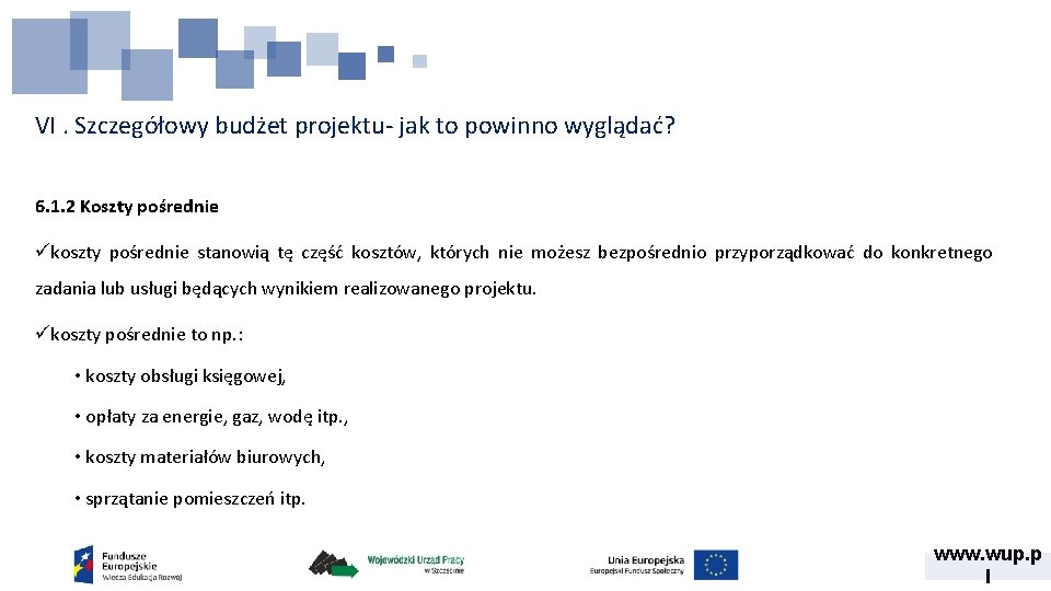 VI. Szczegółowy budżet projektu- jak to powinno wyglądać? 6. 1. 2 Koszty pośrednie ükoszty VI. Szczegółowy budżet projektu- jak to powinno wyglądać? 6. 1. 2 Koszty pośrednie ükoszty