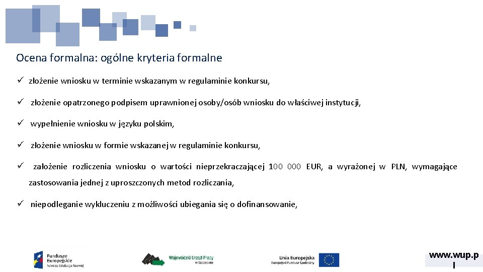 Ocena formalna: ogólne kryteria formalne ü złożenie wniosku w terminie wskazanym w regulaminie konkursu,