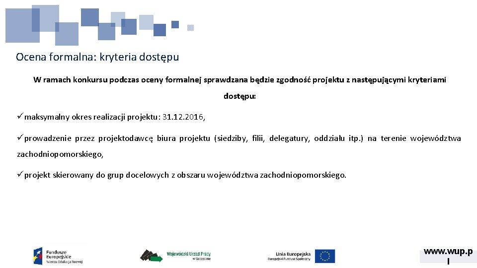 Ocena formalna: kryteria dostępu W ramach konkursu podczas oceny formalnej sprawdzana będzie zgodność projektu